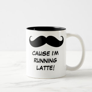 Moustache (Must Dash) Cause I'm Running Latte! Mug