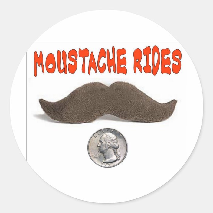 MOUSTACHE RIDES 25 CENTS CLASSIC ROUND STICKER