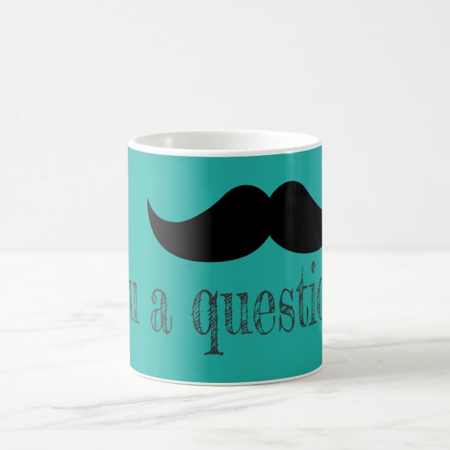 Moustache you a question coffee mug (Center)