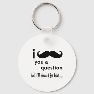 Moustache You a Question Gifts Key Ring