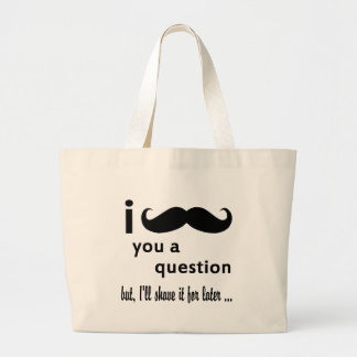 Moustache You a Question Gifts Large Tote Bag
