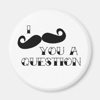 Moustache You a Question Magnet