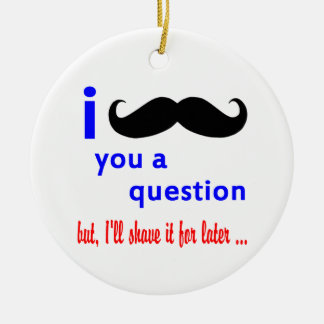 Moustache You a Question QPC Template Ceramic Ornament