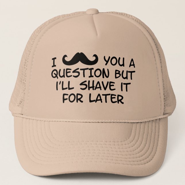 Moustache you a question trucker hat (Front)