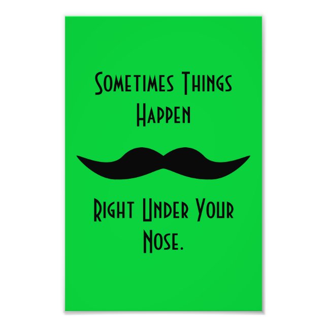 Moustaches Happen Photo Print (Front)