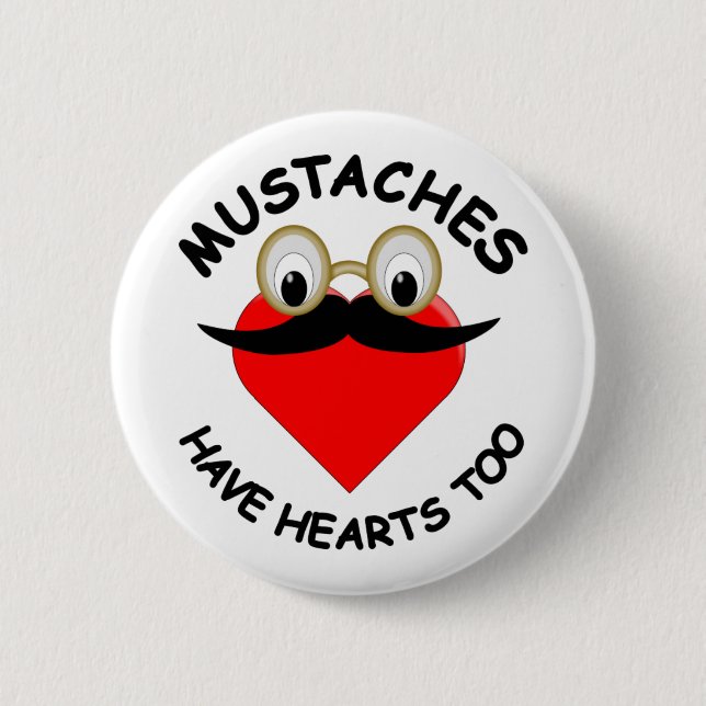 Moustaches Have Hearts Too 6 Cm Round Badge (Front)