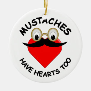 Moustaches Have Hearts Too Ceramic Ornament