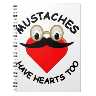 Moustaches Have Hearts Too Notebook
