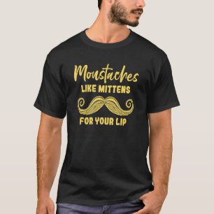 Moustaches Like Mittens For Your Lip Beard Care T-Shirt