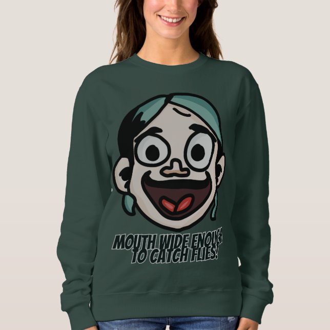 Mouth wide enough  to catch flies! | Funny Sweatshirt (Front)