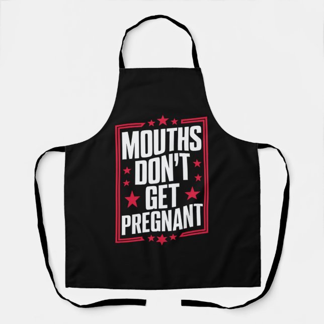Mouths Don't Get Pregnant Apron (Front)