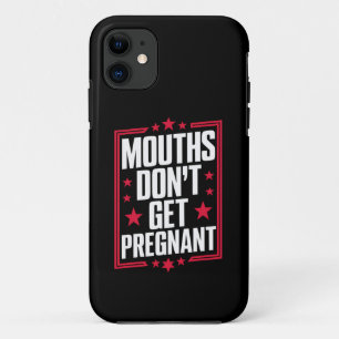 Mouths Don't Get Pregnant iPhone 11 Case
