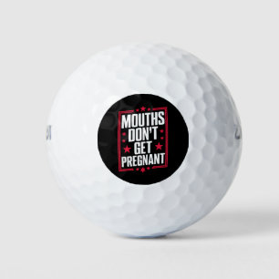 Mouths Don't Get Pregnant Golf Balls