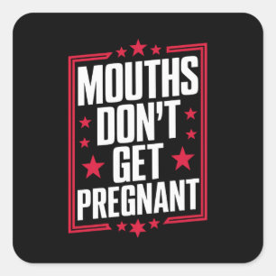 Mouths Don't Get Pregnant Square Sticker