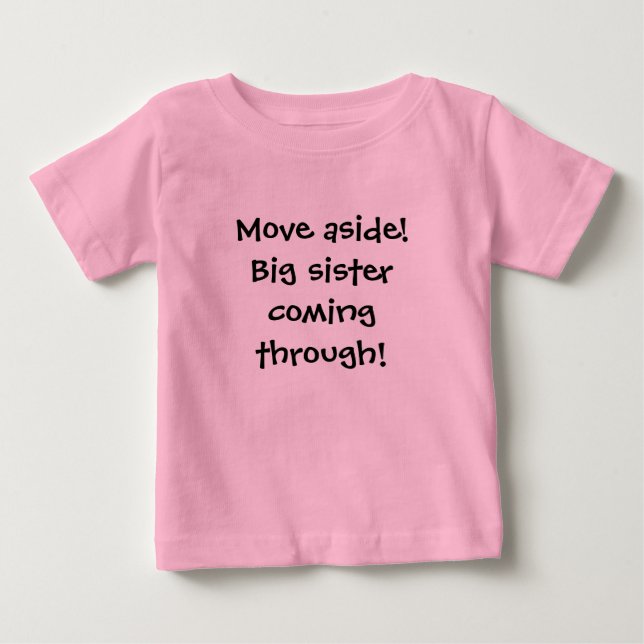 Move aside!Big sister coming through! Baby T-Shirt (Front)