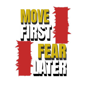 Move First. Fear Later. T-Shirt
