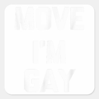 Move (I'm Gay)  funny cute cool gay pride LGBTQ+ G Square Sticker