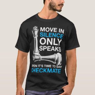 Move In Silence Only Speaks Checkmate Chess  T-Shirt