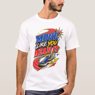 Move Like You Mean It Shirt