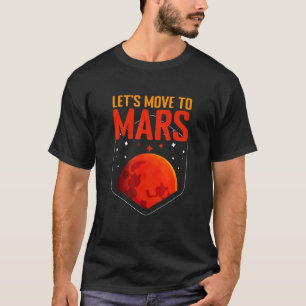 Move Mars Planet Astronomy Science Mars T-Shirt