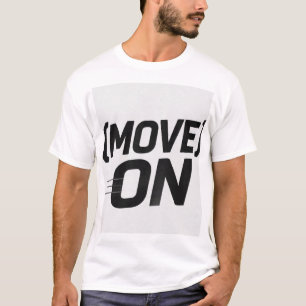 Move On - Bold Motivational Typography Quote - Mov T-Shirt