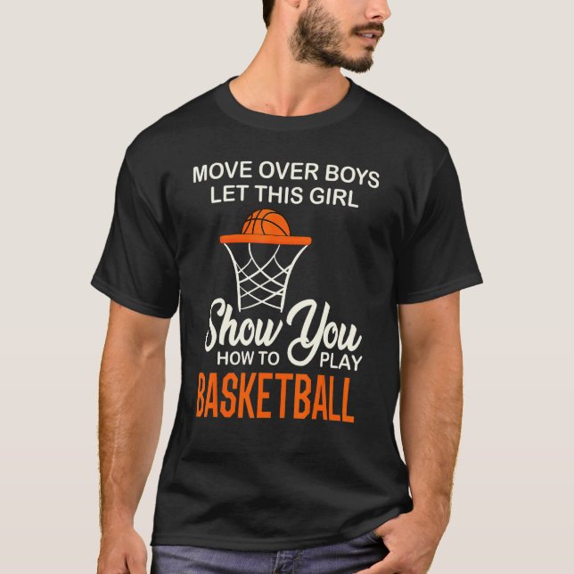 Move Over Boys Girl Show You How To Play Basketbal T-Shirt (Front)