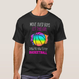 Move Over Boys Girl Show You How To Play Basketbal T-Shirt