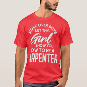 Move Over Boys Im A Carpenter (2) T-Shirt