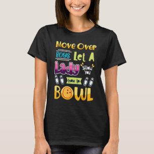 Move Over Boys Let A Girl Show You How To Bowl Bo T-Shirt