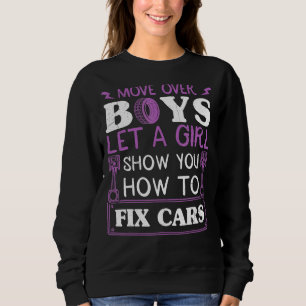Move Over Boys Let A Girl Show You How To Fix Cars Sweatshirt