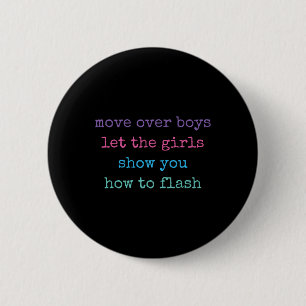 Move Over Boys Let The Boys Show You How To Flash  6 Cm Round Badge