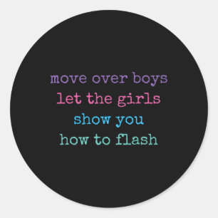 Move Over Boys Let The Boys Show You How To Flash Classic Round Sticker