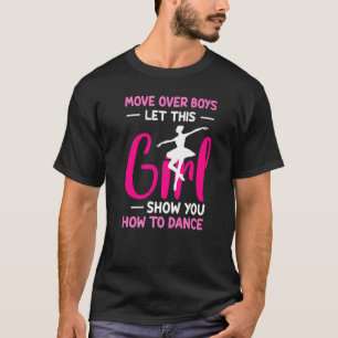 Move Over Boys Let This Girl Show You Can Dance Da T-Shirt
