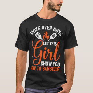 Move Over Boys Let This Girl Show You How To Bbq G T-Shirt