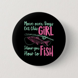 Move Over Boys Let This Girl Show You How To Fish 6 Cm Round Badge