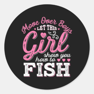 Move Over Boys Let This Girl Show You How To Fish Classic Round Sticker