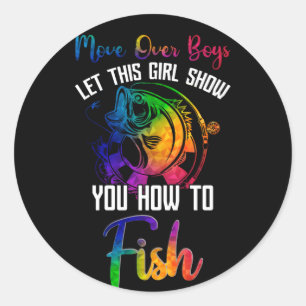 Move Over Boys Let This Girl Show You How To Fish Classic Round Sticker