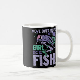 Move Over Boys Let This Girl Show You How To Fish Coffee Mug