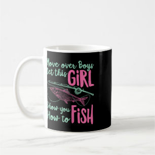 Move Over Boys Let This Girl Show You How To Fish Coffee Mug