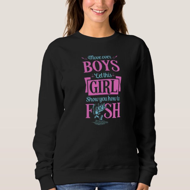 Move Over Boys Let This Girl Show You How To Fish Sweatshirt (Front)