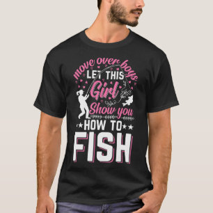 Move Over Boys Let This Girl Show You How To Fish T-Shirt