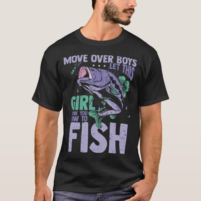 Move Over Boys Let This Girl Show You How To Fish  T-Shirt (Front)