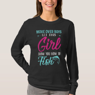 Move Over Boys Let This Girl Show You How To Fish T-Shirt