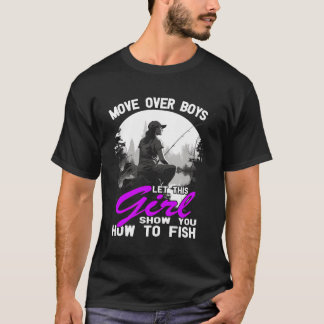 Move Over Boys Let This Girl Show You How To Fish  T-Shirt