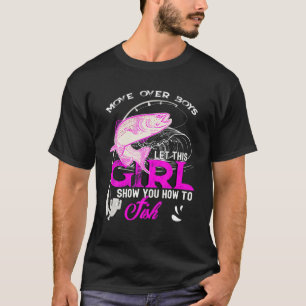 Move Over Boys Let This Girl Show You How To Fish T-Shirt