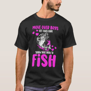 Move Over Boys Let This Girl Show You How To Fish T-Shirt