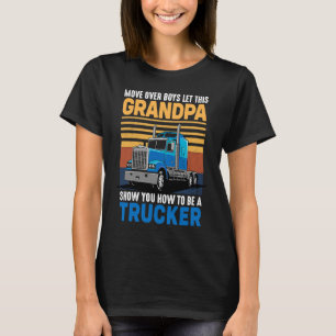 Move Over Boys Let This Grandpa Show You How To Be T-Shirt