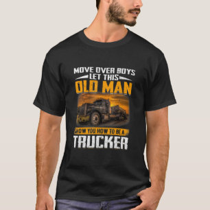 Move Over Boys Let This Old Man Funny Trucker Gift T-Shirt