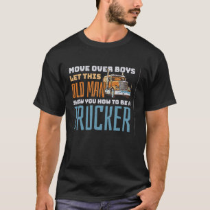 Move Over Boys Let This Old Man Show You How To Be T-Shirt