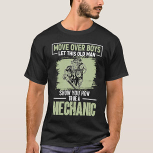 Move Over Boys Let This Old Man Show You To Be A M T-Shirt